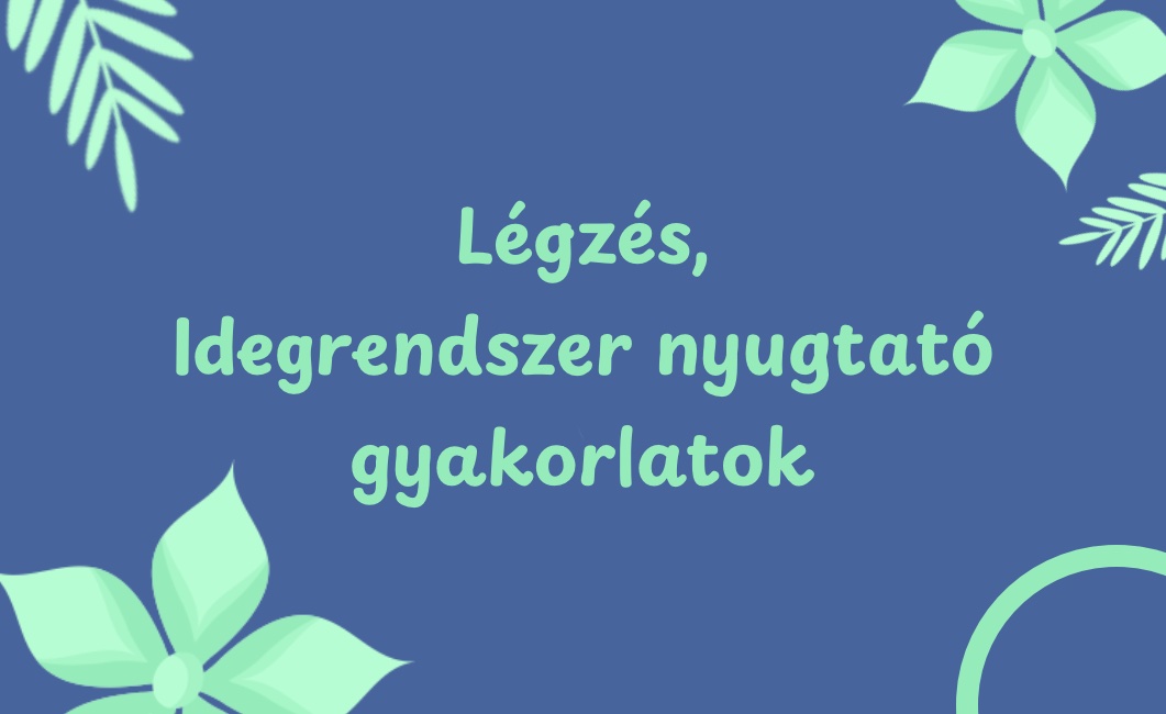 Légzés, idegrendszer nyugtató gyakorlatok